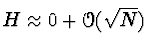 $H \approx 0 + \Order(\sqrt{N})$