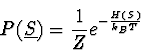 \begin{displaymath}
P(\underline{S}) = {1 \over Z} e^{-{H(S) \over k_B T}}
\end{displaymath}