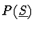 $P(\underline{S})$