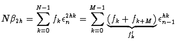 $\displaystyle N \beta_{2h} = \sum_{k=0}^{N-1} f_k \epsilon_n^{2hk} =
\sum_{k=0}^{M-1} \underbrace{(f_k + f_{k+M})}_{f'_k}
\epsilon_{n-1}^{hk}$
