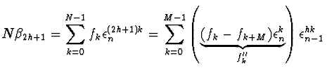 $\displaystyle N \beta_{2h+1} = \sum_{k=0}^{N-1} f_k \epsilon_n^{(2h+1)k} =
\sum...
...( \underbrace{(f_k - f_{k+M})
\epsilon_n^k}_{f''_k} \right) \epsilon_{n-1}^{hk}$