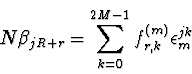 \begin{displaymath}
N \beta_{j R+r} = \sum_{k=0}^{2M-1} f_{r,k}^{(m)}
\epsilon_m^{jk}
\end{displaymath}