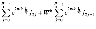 $\displaystyle \sum_{j=0}^{\halbe{N}-1} e^{2 \pi i k {j \over {N \over 2}}} f_{2j}
+ W^k\sum_{j=0}^{\halbe{N}-1} e^{2 \pi i k {j \over {N
\over 2}}} f_{2j+1}$