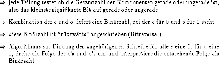 \begin{Folgerungen}
\item jede Teilung testet ob die Gesamtzahl der Komponenten...
... und interpretiere die entstehende Folge als Bin\uml {a}rzahl
\end{Folgerungen}