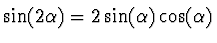 $\sin(2\alpha) = 2
\sin(\alpha) \cos(\alpha)$