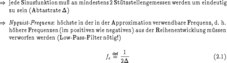 \begin{Folgerungen}
\item jede Sinusfunktion mu{\ss} an mindestens 2 St\uml {u}...
...begin{equation}
f_c \defeq {1 \over 2 \Delta}
\end{equation} \end{Folgerungen}