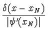 $\displaystyle {{\delta(x-x_N)} \over \vert{\psi'(x_N)}\vert}$