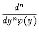 $\displaystyle {d^n \over dy^n \varphi(y)}$