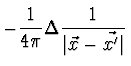 $\displaystyle {-{1 \over {4 \pi}} \Delta {1 \over {\vert\vec{x}-\vec{x'}\vert}}}$