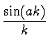 $\displaystyle {\sin(a k) \over k}$