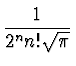 $\displaystyle {1\over {2^n n! \sqrt{\pi}}}$