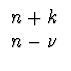 $\displaystyle \begin{array}{cc}
{n+k} \\
{n-\nu}
\end{array}$