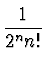 $\displaystyle {1 \over {2^n n!}}$