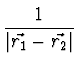 $\displaystyle {1 \over {\vert\vec{r_1}-\vec{r_2}\vert}}$