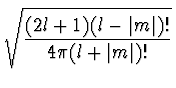 $\displaystyle \sqrt{{{(2l+1)(l-\vert m\vert)!} \over
{4\pi(l+\vert m\vert)!}}}$