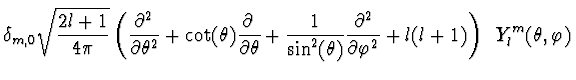 $\displaystyle {\delta_{m,0}\sqrt{{{2l+1}\over {4\pi}}} \left({{\partial^2}
\ove...
...artial^2}\over {\partial \varphi^2}} +
l(l+1)\right)\;\;Y_l^m(\theta, \varphi)}$