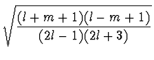 $\displaystyle \sqrt{{{(l+m+1)(l-m+1)} \over
{(2l-1)(2l+3)}}}$