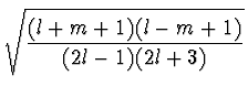 $\displaystyle \sqrt{{{(l+m+1)(l-m+1)} \over
{(2l-1)(2l+3)}}}$