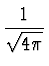 $\displaystyle {1 \over \sqrt{4 \pi}}$