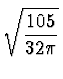 $\displaystyle \sqrt{{105 \over 32 \pi}}$
