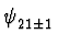 $\displaystyle \psi_{21\pm 1}^{}$