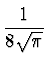 $\displaystyle {1\over {8 \sqrt{\pi}}}$