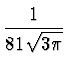 $\displaystyle {1\over {81 \sqrt{3 \pi}}}$