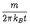 $\displaystyle {m \over 2\pi k_B t}$