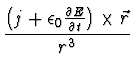 $\displaystyle {{\left( j + \epsilon_0
{{\partial E}\over {\partial t}}\right) \times \vec{r}}\over {r^3}}$