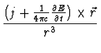 $\displaystyle {{\left( j + {1 \over {4 \pi c}}
{{\partial E}\over {\partial t}}\right) \times \vec{r}}\over {r^3}}$