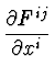 $\displaystyle {{\partial F^{ij}}\over {\partial x^i}}$