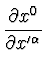 $\displaystyle {\partial x^{0} \over \partial x'^{\alpha}}$