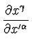 $\displaystyle {\partial x^{\gamma} \over \partial x'^{\alpha}}$