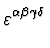 $\displaystyle \varepsilon^{\alpha \beta \gamma \delta}_{}$