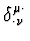 $\displaystyle \delta^{\mu \cdot}_{\cdot \nu }$