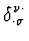 $\displaystyle \delta^{\nu\cdot}_{\cdot \sigma}$