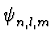 $ \psi_{n,l,m}^{}$