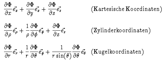 $\displaystyle \begin{array}{ll}
\displaystyle
{{\partial \Phi}\over {\partial x...
...{\partial \theta}}
\vec{e_{\theta}} & \mbox{(Kugelkoordinaten)} \\
\end{array}$