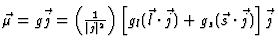 $\textstyle \vec{\mu} = g \vec{j} = \left( {1 \over \vert j\vert^2}\right) \left[
g_l (\vec{l} \cdot \vec{j}) + g_s (\vec{s} \cdot \vec{j})\right]
\vec{j}$