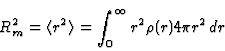 \begin{displaymath}
R_m^2 = \langle r^2 \rangle = \int_0^{\infty} r^2 \rho(r) 4\pi r^2 dr
\end{displaymath}