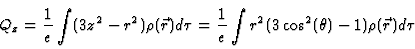 \begin{displaymath}
Q_z = {1 \over e} \int (3z^2 - r^2) \rho(\vec{r}) d\tau =
{1 \over e} \int r^2 (3\cos^2(\theta) - 1) \rho(\vec{r}) d\tau
\end{displaymath}