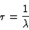 \begin{displaymath}
\tau = {1 \over \lambda}
\end{displaymath}