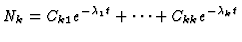 $\displaystyle N_k = C_{k1} e^{-\lambda_1 t} + \cdots + C_{kk} e^{-\lambda_k t}$