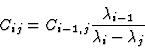 \begin{displaymath}
C_{ij} = C_{i-1, j} {\lambda_{i-1} \over \lambda_i - \lambda_j}
\end{displaymath}