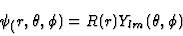 \begin{displaymath}
\psi_(r,\theta,\phi) = R(r) Y_{lm}(\theta,\phi)
\end{displaymath}