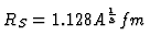 $R_S = 1.128 A^{1
\over 3} fm$