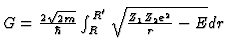 $\textstyle G = {2 \sqrt{2m} \over \hbar} \int_R^{R'} \sqrt{{Z_1
Z_2 e^2 \over r}-E}dr$