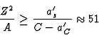 \begin{displaymath}
{Z^2 \over A} \geq {a_s' \over C-a_C'} \approx 51
\end{displaymath}