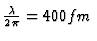 ${\lambda \over 2\pi}
= 400fm$