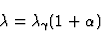 \begin{displaymath}
\lambda = \lambda_\gamma (1 + \alpha)
\end{displaymath}